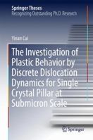 The Investigation of Plastic Behavior by Discrete Dislocation Dynamics for Single Crystal Pillar at Submicron Scale 9811030316 Book Cover