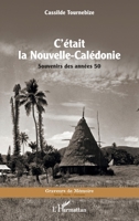 C'était la Nouvelle-Calédonie: Souvenirs des années 50 (Graveurs de Mémoire) (French Edition) 2343249091 Book Cover