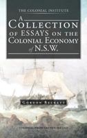 A Collection of Essays on the Colonial Economy of N.S.W. 1466927771 Book Cover