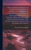 "We Cousins" (Virginia to Texas) A Genealogy of Several of the Families Comprising the Alabama Settlement of Austin's Colony, 1830 and 1831, Now Texas, and Including the Other Virginia Lines of the Su 1019351020 Book Cover