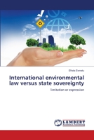 International environmental law versus state sovereignty: limitation or expression 3659338303 Book Cover