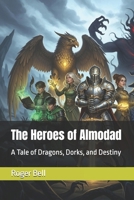 The Heroes of Almodad: A Tale of Dragons, Dorks, and Destiny B0FPB4YPJ4 Book Cover