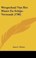 Weegschaal Van Het Waare En Schijn-Vermaak (1786) 1104929848 Book Cover