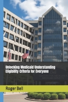 Unlocking Medicaid Understanding Eligibility Criteria for Everyone B0FT33GYTL Book Cover