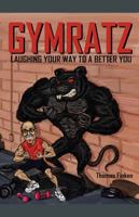 Gymratz: Laughing your way to a better you 1478779837 Book Cover