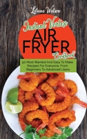 Instant Vortex Air fryer Cookbook: 50 Most Wanted And Easy To Make Recipes For Everyone, From Beginners To Advanced Users 180168362X Book Cover