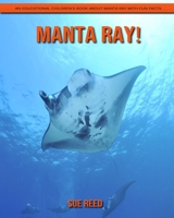 Manta Ray! An Educational Children's Book about Manta Ray with Fun Facts B08YNXQJPW Book Cover