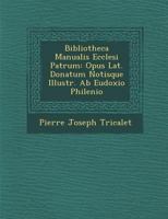 Bibliotheca Manualis Ecclesiæ Patrum: Opus Lat. Donatum Notisque Illustr. Ab Eudoxio Philenio 1179721535 Book Cover