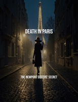 Death In Paris: The Newport Sisters' Secret B0FPWDVWC5 Book Cover