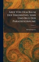 Aber Von Dem Baum Der Erkenntnis: Sinn Und Bild Der Paradiesesbäume (German Edition) 1025255453 Book Cover