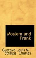 Moslem and Frank - Scholar's Choice Edition 0559167024 Book Cover
