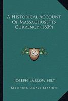 A Historical Account of Massachusetts Currency 1166463613 Book Cover