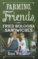 Farming, Friends & Fried Bologna Sandwiches 0881465046 Book Cover