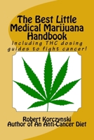 The Best Little Medical Marijuana Handbook: Including THC Dosing Guides to Fight Cancer! 1983575291 Book Cover