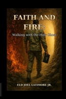 Faith and Fire: Walking with the Holy Ghost B0FD8W944C Book Cover