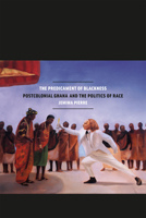 The Predicament of Blackness: Postcolonial Ghana and the Politics of Race 0226923037 Book Cover
