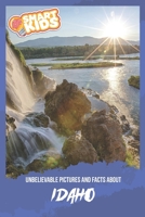 Unbelievable Pictures and Facts About Idaho 167530467X Book Cover