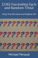 2,062 Fascinating Facts and Random Trivia!: Things That Will Amaze and Enlighten You! B088B5NDNM Book Cover