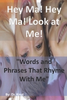 Hey Ma! Hey Ma! Look at Me!: "Words and Phrases That Rhyme With Me" B09NHCD5ND Book Cover