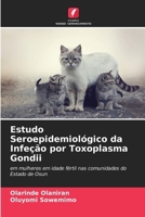 Estudo Seroepidemiológico da Infeção por Toxoplasma Gondii (Portuguese Edition) 6208606233 Book Cover