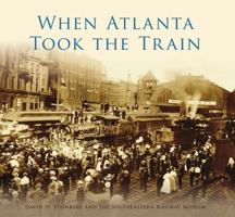 When Atlanta Took the Train 1467128228 Book Cover