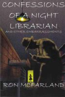 Confessions of a Night Librarian and Other Embarrassments 0977107906 Book Cover