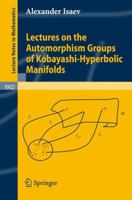 Lectures on the Automorphism Groups of Kobayashi-Hyperbolic Manifolds (Lecture Notes in Mathematics) 3540691510 Book Cover
