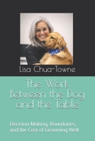 The Work Between the Dog and the Table: Decision-Making, Boundaries, and the Cost of Grooming Well B0GHPHJH6P Book Cover