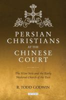 Persian Christians at the Chinese Court: The Xi'an Stele and the Early Medieval Church of the East 1784538809 Book Cover