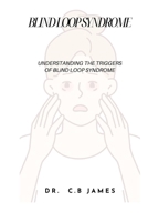 BLIND LOOP SYNDROME: UNDERSTANDING THE TRIGGERS OF BLIND LOOP SYNDROME B0CQYQPYSY Book Cover