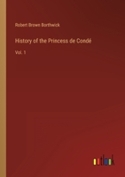 History of the Princess de Condé: Vol. 1 3368159240 Book Cover