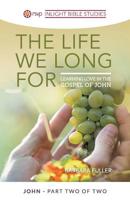 The Life We Long For: Learning Love in the Gospel of John 1525542176 Book Cover