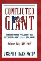 Conflicted Giant: American Foreign Policy 1945-2012: A City Upon a Hill Versus Realpolitik Volume II: 1989-2012 1492897477 Book Cover