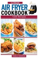 Ultrean Air Fryer Cookbook: +230 Easy, Quick & Fresh Air Fryer Recipes to Make Most of your Ultrean Air Fryer. null Book Cover