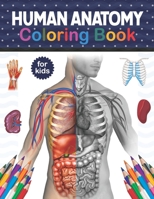 Human Anatomy Coloring Book For Kids: Human Body Anatomy Coloring Book For Kids, Boys and Girls and Medical Students. Human Brain Heart Liver Coloring ... for kids. Human Figure Anatomy Coloring Book B08NVGHHRG Book Cover