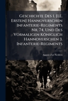 Geschichte Des 1. [I.E. Ersten] Hannoverschen Infanterie-Regiments Nr. 74, Und Des Vormaligen Königlich Hannoverschen 3. Infanterie-Regiments (German Edition) 1023748622 Book Cover