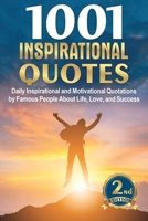 1001 INSPIRATIONAL QUOTES: Daily Inspirational and Motivational Quotations by Famous People About Life, Love, and Success B088XQG7B5 Book Cover
