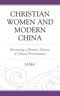 Christian Women and Modern China: Recovering a Women's History of Chinese Protestantism 1793631581 Book Cover