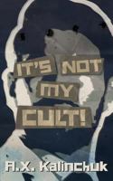 It's Not My Cult! 1948235714 Book Cover