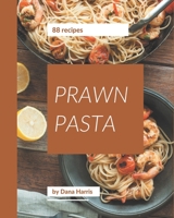 88 Prawn Pasta Recipes: More Than a Prawn Pasta Cookbook B08GG2RLTT Book Cover