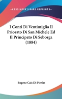 I Conti Di Ventimiglia Il Priorato Di San Michele Ed Il Principato Di Seborga (1884) 116750397X Book Cover