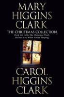 Mary and Carol Higgins Clark Christmas Collection: "The Christmas Thief", "Deck the Halls", "He Sees You When Your Sleeping" 1416526781 Book Cover