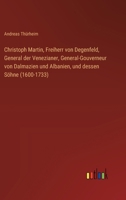 Christoph Martin, Freiherr von Degenfeld, General der Venezianer, General-Gouverneur von Dalmazien und Albanien, und dessen Söhne (1600-1733) 3368507664 Book Cover