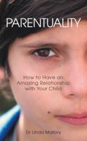 Parentuality: How to Have an Amazing Relationship with Your Child 1452594961 Book Cover
