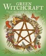 Green Witchcraft: Magical Ways to Walk Softly on the Earth 1398825859 Book Cover