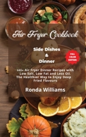 Air Fryer Cookbook Side Dishes and Dinner: 40+ Air Fryer Dinner Recipes with Low Salt, Low Fat and Less Oil. The Healthier Way to Enjoy Deep-Fried Flavours 1801881944 Book Cover