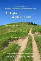 A Higher Walk of Faith: Poems of a Purpose-Filled Journey 1530122597 Book Cover