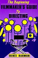 The Beginning Film Maker's Guide to Directing 0802773842 Book Cover