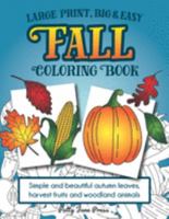 Large Print, Big & Easy Fall Coloring Book: Simple Autumn Pages Perfect for Toddlers, Adults or Seniors for Fun and Relaxing Stress Relief 1691398233 Book Cover