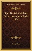 Li Jus De Saint Nicholai Des Arrasers Jean Bodel (1904) 1160160821 Book Cover